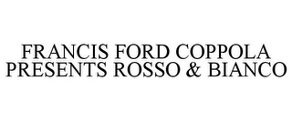 FRANCIS FORD COPPOLA PRESENTS ROSSO & BIANCO