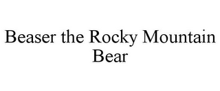 BEASER THE ROCKY MOUNTAIN BEAR