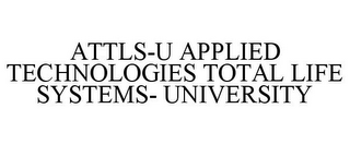 ATTLS-U APPLIED TECHNOLOGIES TOTAL LIFE SYSTEMS- UNIVERSITY