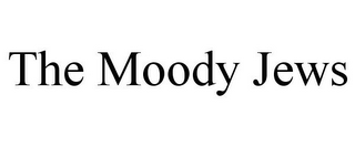 THE MOODY JEWS