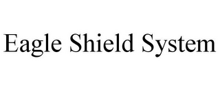 EAGLE SHIELD SYSTEM