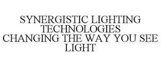 SYNERGISTIC LIGHTING TECHNOLOGIES CHANGING THE WAY YOU SEE LIGHT