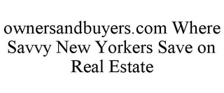 OWNERSANDBUYERS.COM WHERE SAVVY NEW YORKERS SAVE ON REAL ESTATE