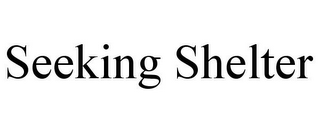 SEEKING SHELTER