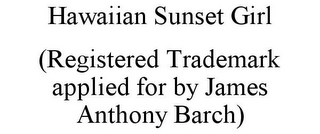 HAWAIIAN SUNSET GIRL (REGISTERED TRADEMARK APPLIED FOR BY JAMES ANTHONY BARCH)