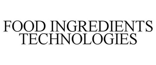 FOOD INGREDIENTS TECHNOLOGIES