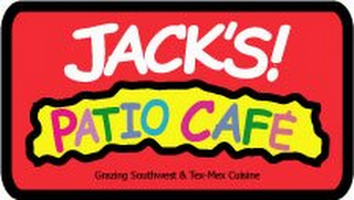 JACK'S! PATIO CAFE GRAZING SOUTHWEST & TEX-MEX CUISINE