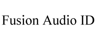 FUSION AUDIO ID