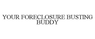 YOUR FORECLOSURE BUSTING BUDDY