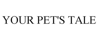 YOUR PET'S TALE