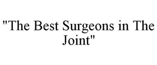 "THE BEST SURGEONS IN THE JOINT"