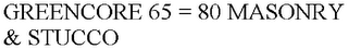 GREENCORE 65 = 80 MASONRY & STUCCO