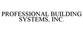 PROFESSIONAL BUILDING SYSTEMS, INC.