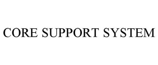 CORE SUPPORT SYSTEM