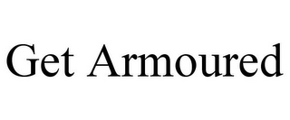 GET ARMOURED