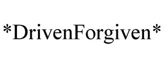 *DRIVENFORGIVEN*