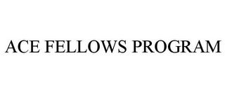 ACE FELLOWS PROGRAM