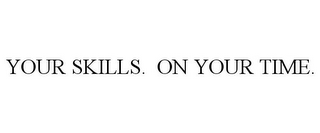 YOUR SKILLS. ON YOUR TIME.