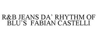 R&B JEANS DA' RHYTHM OF BLU'S FABIAN CASTELLI
