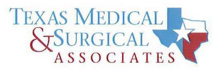 TEXAS MEDICAL & SURGICAL ASSOCIATES