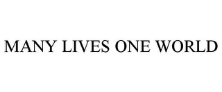 MANY LIVES ONE WORLD