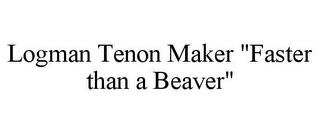 LOGMAN TENON MAKER "FASTER THAN A BEAVER"