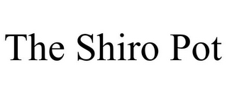 THE SHIRO POT