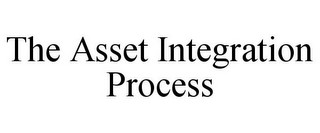 THE ASSET INTEGRATION PROCESS