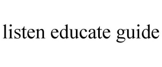 LISTEN EDUCATE GUIDE