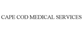 CAPE COD MEDICAL SERVICES