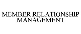 MEMBER RELATIONSHIP MANAGEMENT