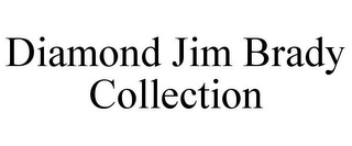 DIAMOND JIM BRADY COLLECTION