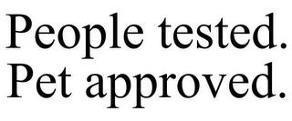 PEOPLE TESTED. PET APPROVED.