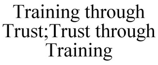TRAINING THROUGH TRUST;TRUST THROUGH TRAINING