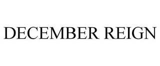 DECEMBER REIGN