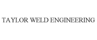 TAYLOR WELD ENGINEERING