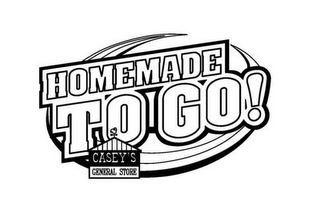 HOMEMADE TO GO! CASEY'S GENERAL STORE