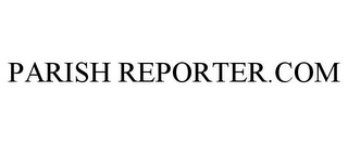 PARISH REPORTER.COM