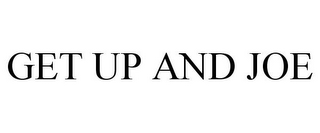 GET UP AND JOE