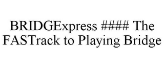 BRIDGEXPRESS #### THE FASTRACK TO PLAYING BRIDGE
