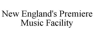 NEW ENGLAND'S PREMIERE MUSIC FACILITY