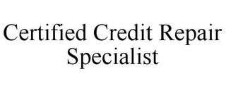 CERTIFIED CREDIT REPAIR SPECIALIST