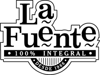 LA FUENTE 100% INTEGRAL DESDE 1966