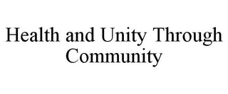 HEALTH AND UNITY THROUGH COMMUNITY