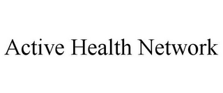 ACTIVE HEALTH NETWORK