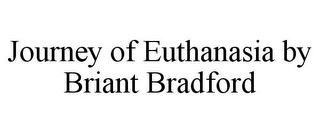 JOURNEY OF EUTHANASIA BY BRIANT BRADFORD