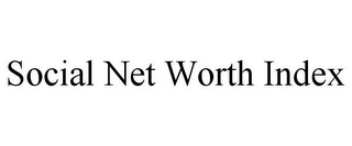 SOCIAL NET WORTH INDEX