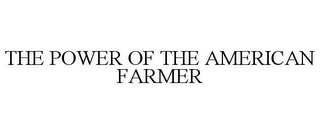 THE POWER OF THE AMERICAN FARMER