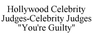 HOLLYWOOD CELEBRITY JUDGES-CELEBRITY JUDGES "YOU'RE GUILTY"