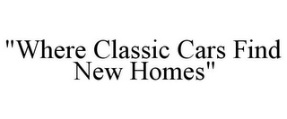 "WHERE CLASSIC CARS FIND NEW HOMES"